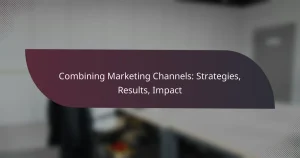 featured-image-combining-marketing-channels-strategies-results-impact