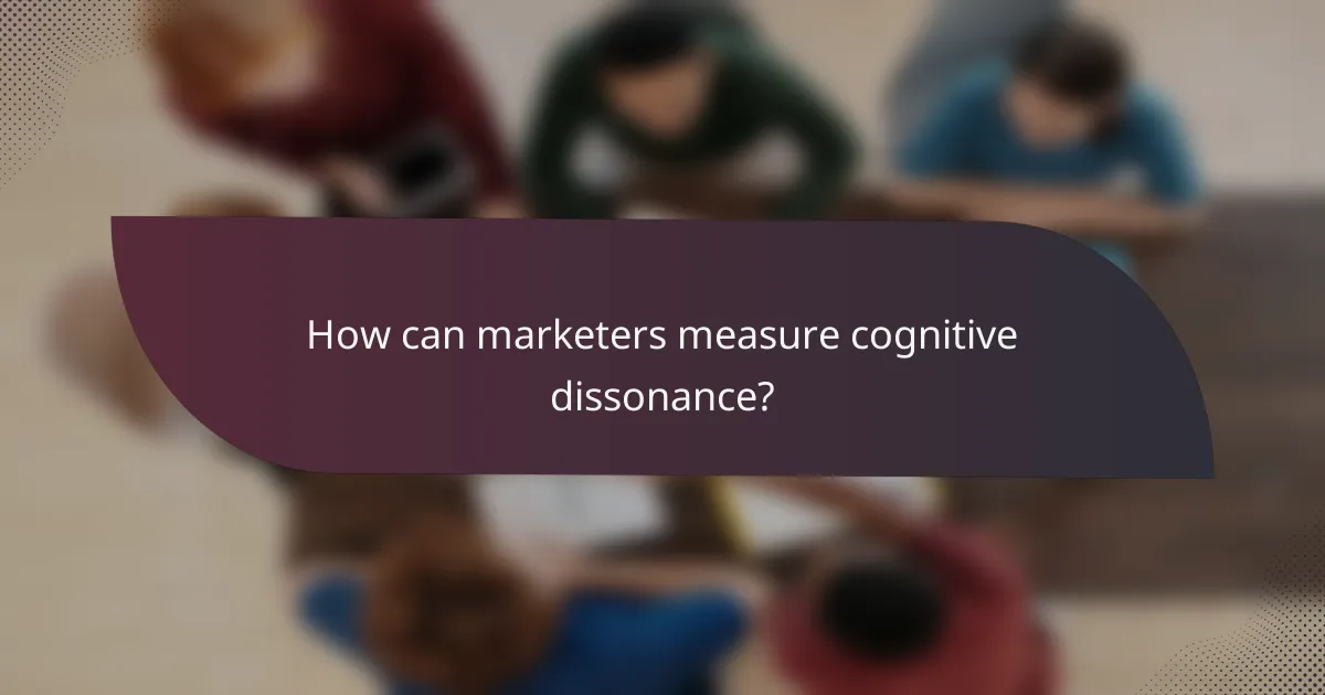 How can marketers measure cognitive dissonance?
