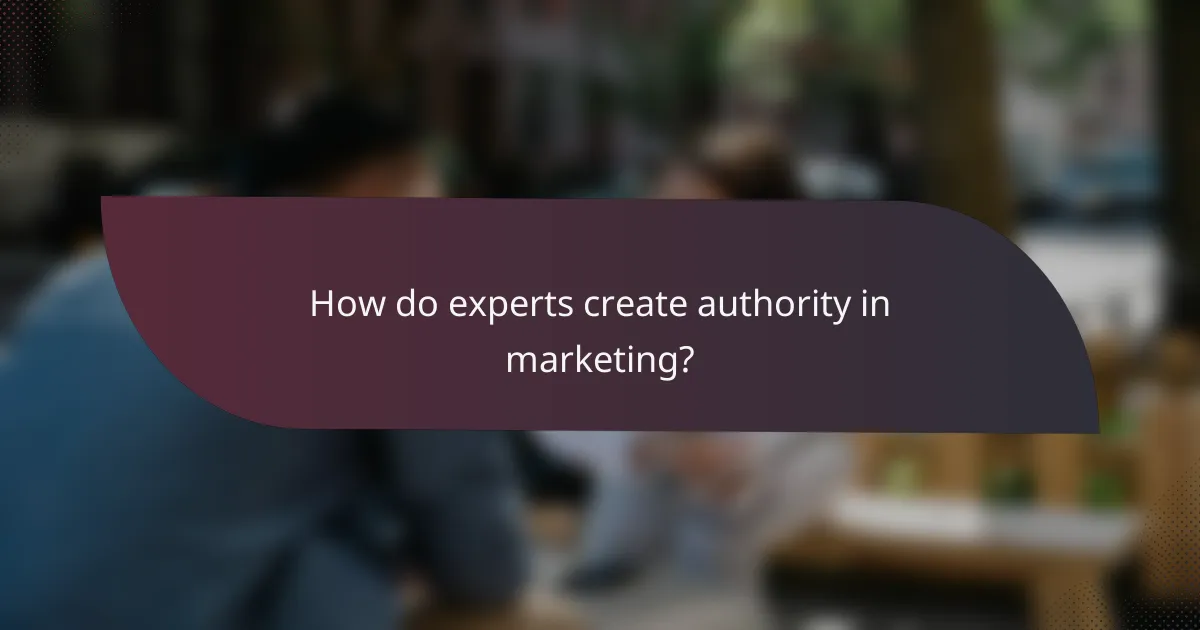 How do experts create authority in marketing?