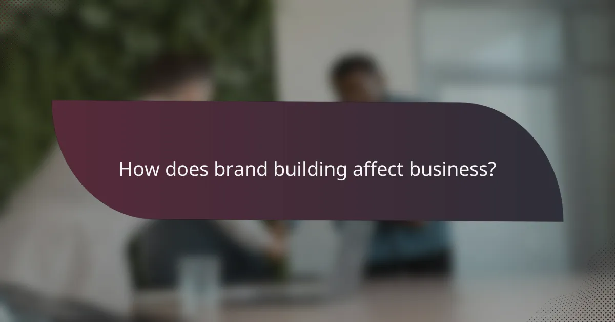 How does brand building affect business?