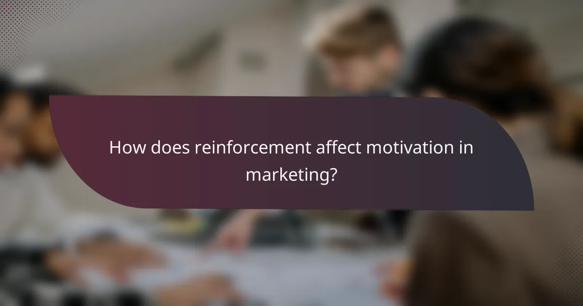 How does reinforcement affect motivation in marketing?