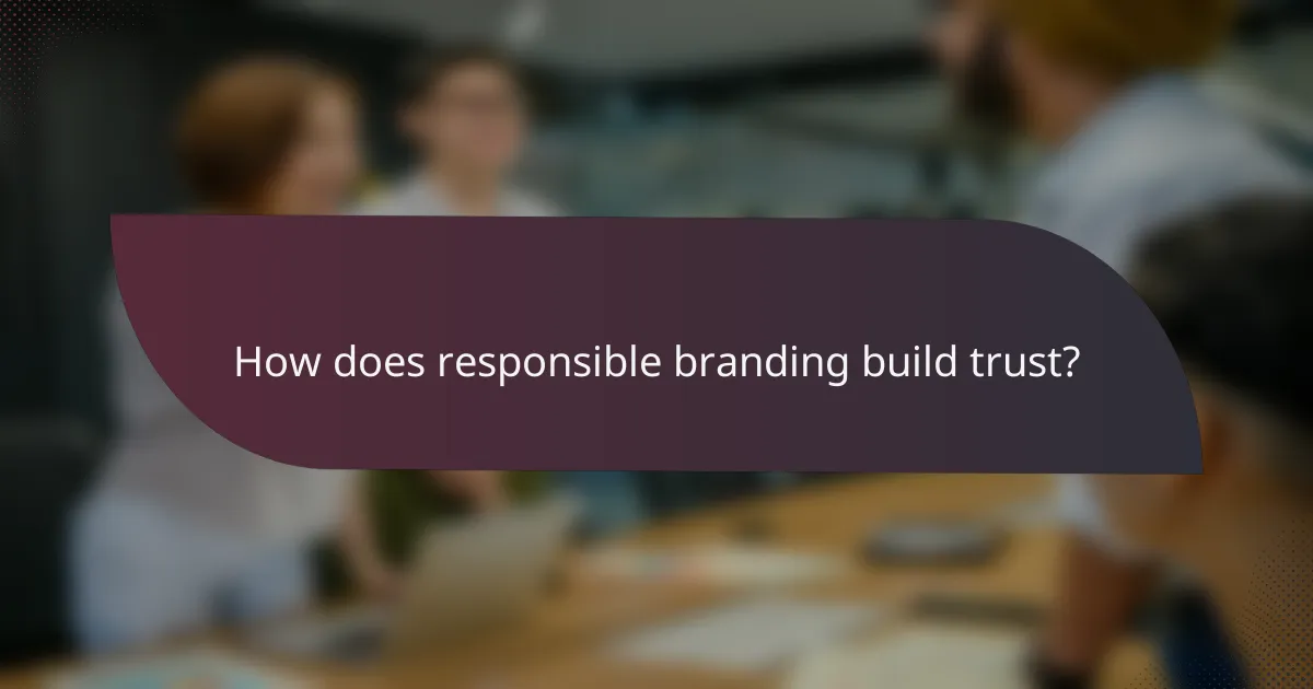 How does responsible branding build trust?
