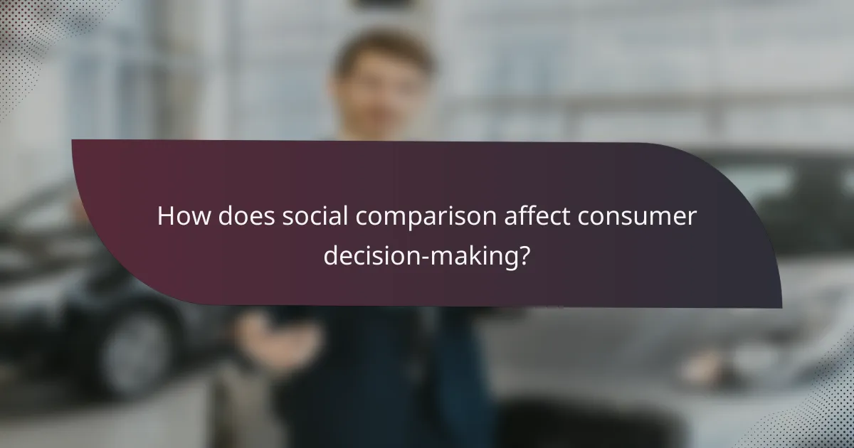 How does social comparison affect consumer decision-making?
