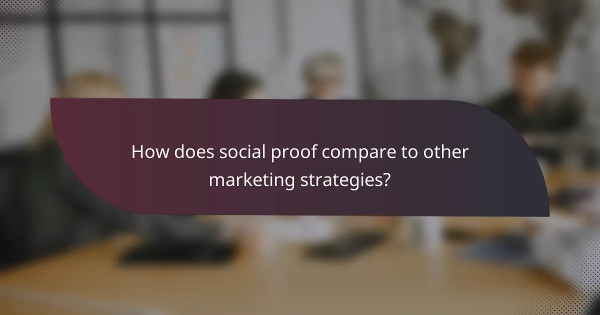 How does social proof compare to other marketing strategies?