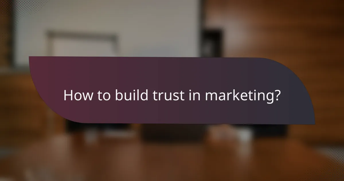 How to build trust in marketing?