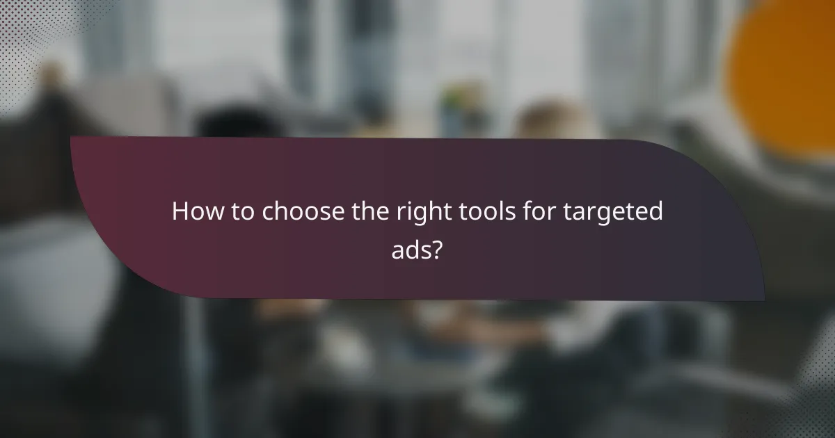How to choose the right tools for targeted ads?