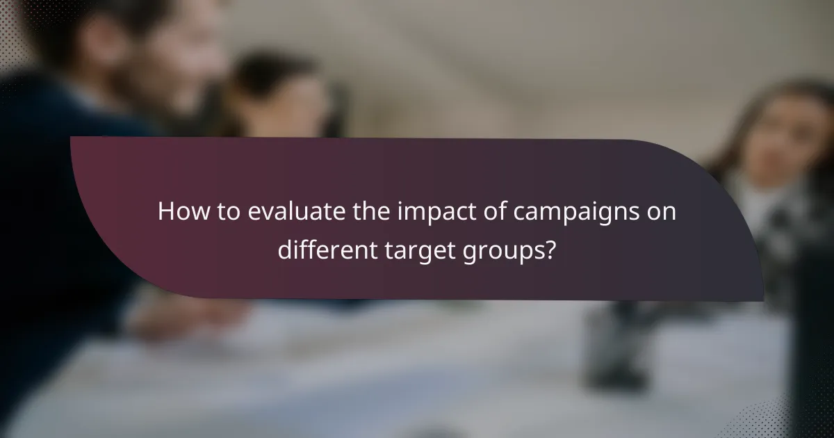 How to evaluate the impact of campaigns on different target groups?