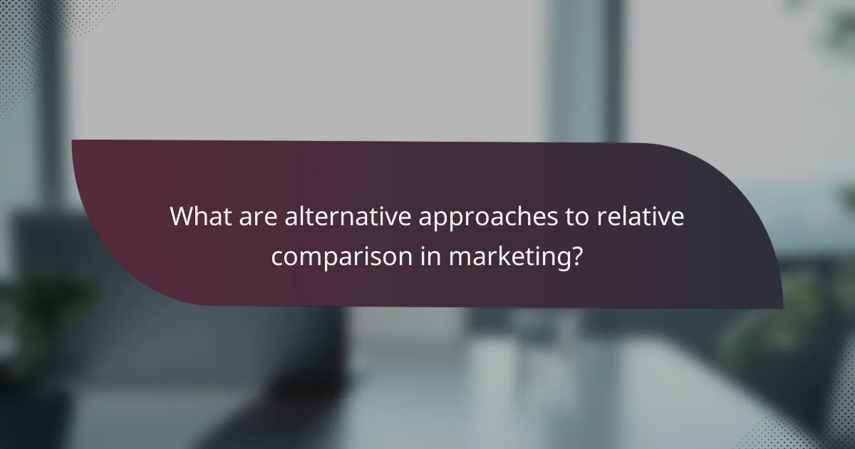 What are alternative approaches to relative comparison in marketing?