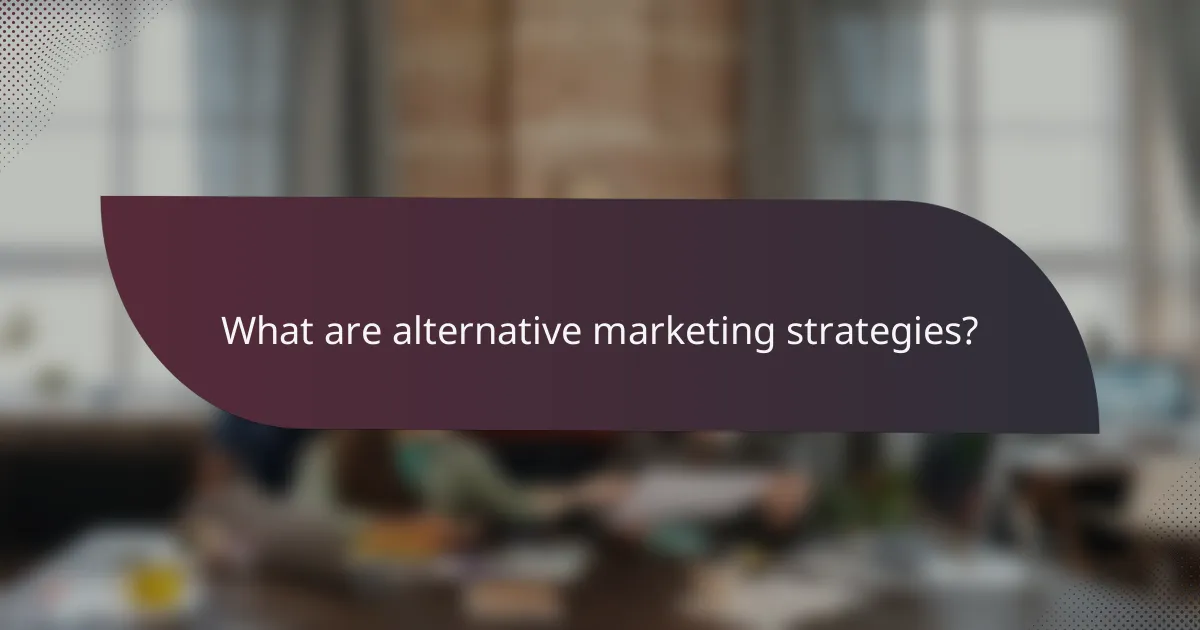 What are alternative marketing strategies?