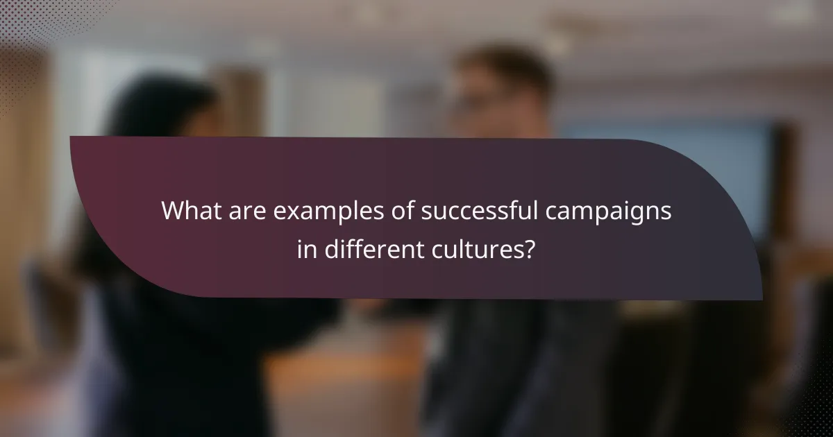 What are examples of successful campaigns in different cultures?