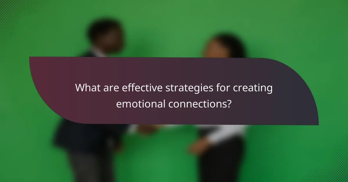 What are effective strategies for creating emotional connections?