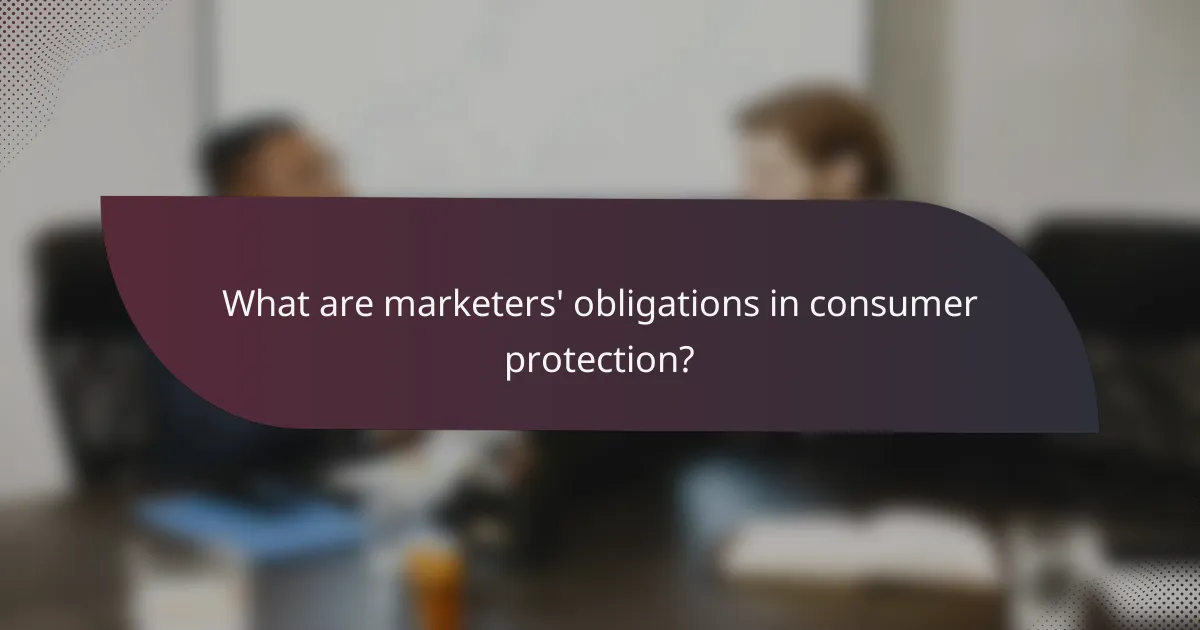 What are marketers' obligations in consumer protection?