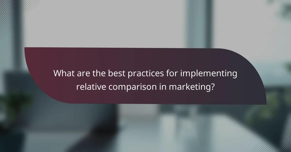 What are the best practices for implementing relative comparison in marketing?