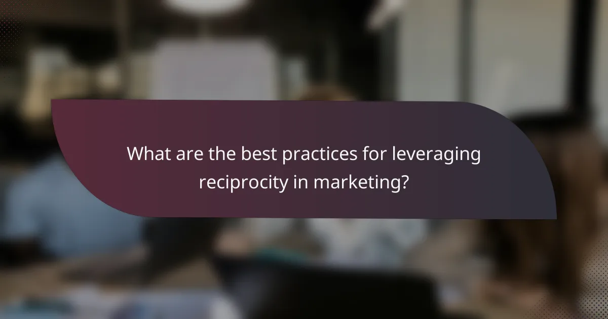 What are the best practices for leveraging reciprocity in marketing?