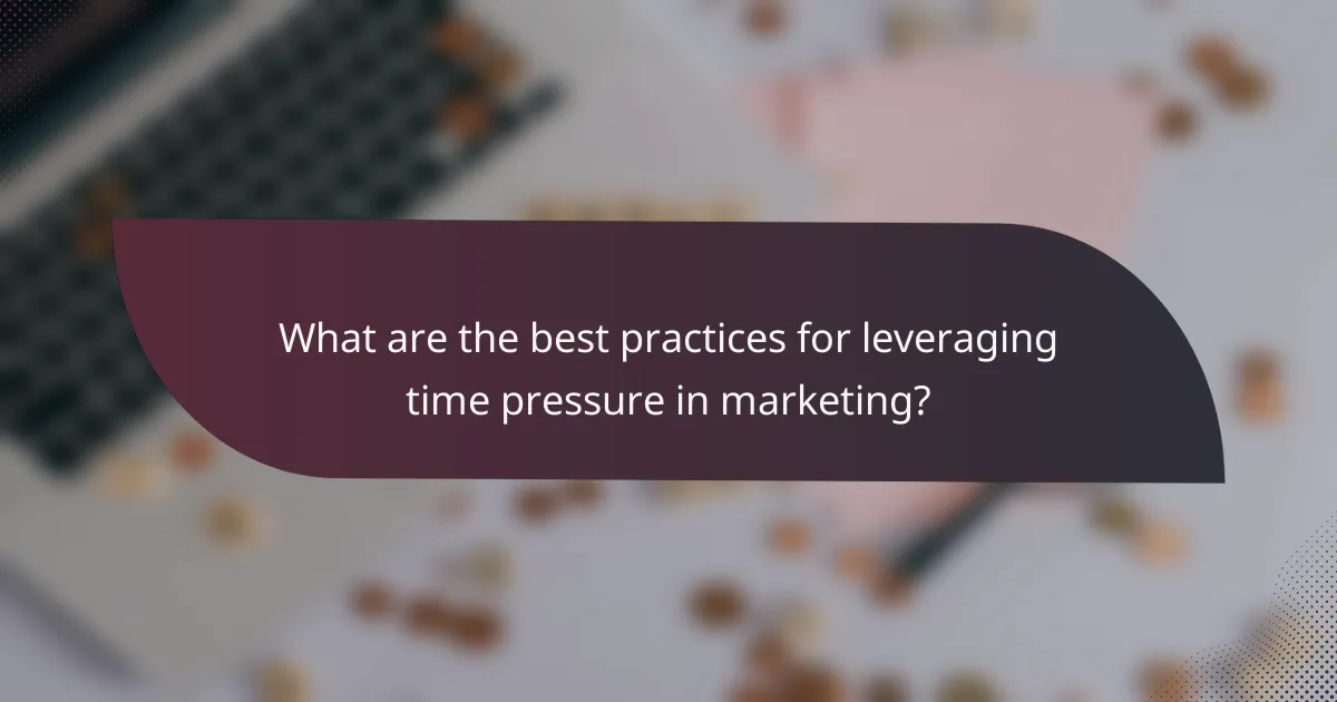 What are the best practices for leveraging time pressure in marketing?