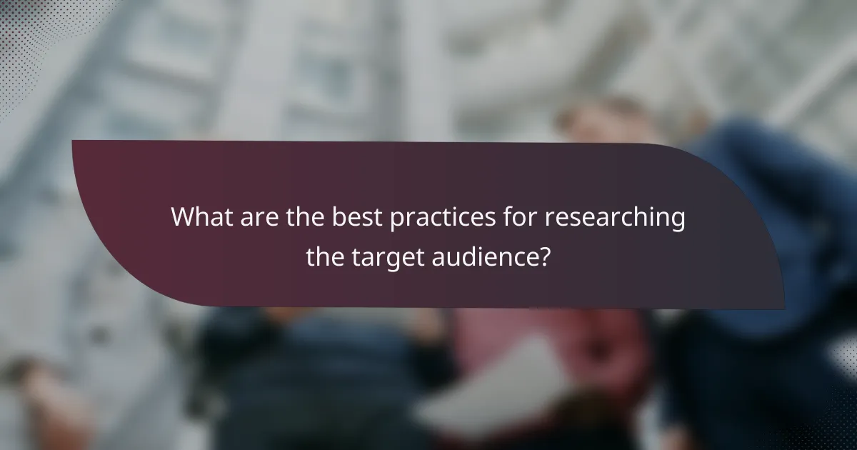 What are the best practices for researching the target audience?