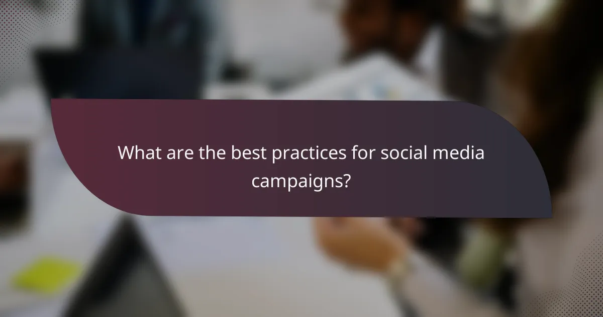 What are the best practices for social media campaigns?