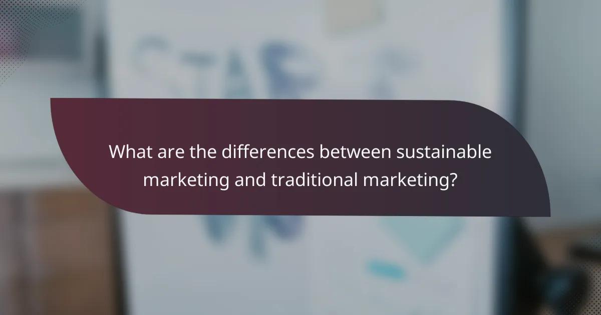 What are the differences between sustainable marketing and traditional marketing?