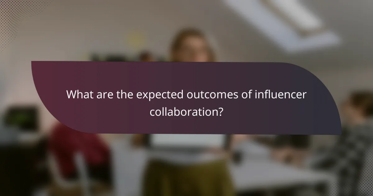What are the expected outcomes of influencer collaboration?