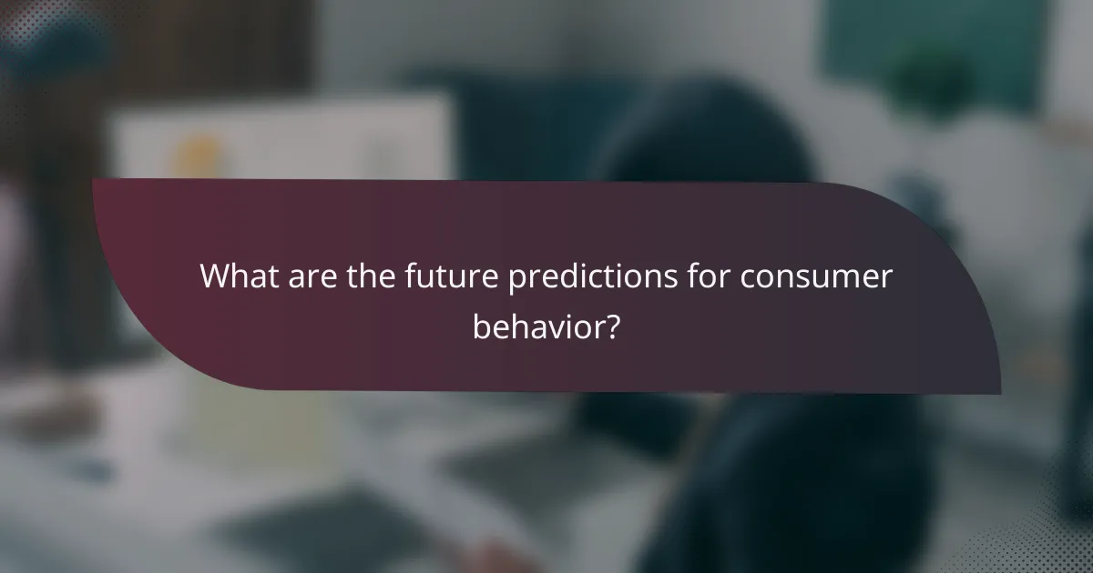 What are the future predictions for consumer behavior?
