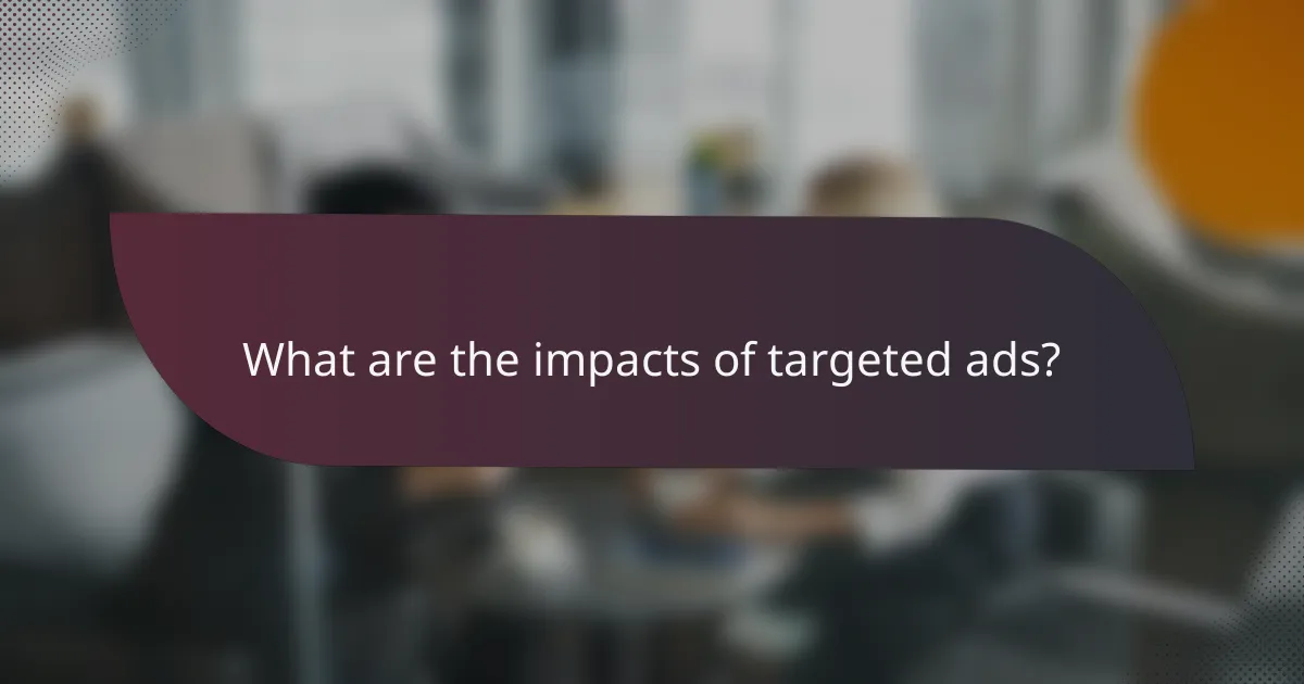 What are the impacts of targeted ads?