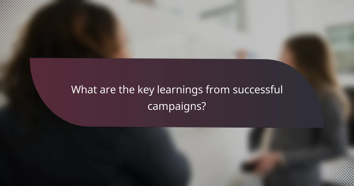 What are the key learnings from successful campaigns?