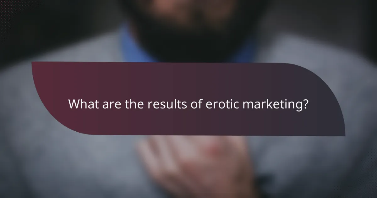 What are the results of erotic marketing?