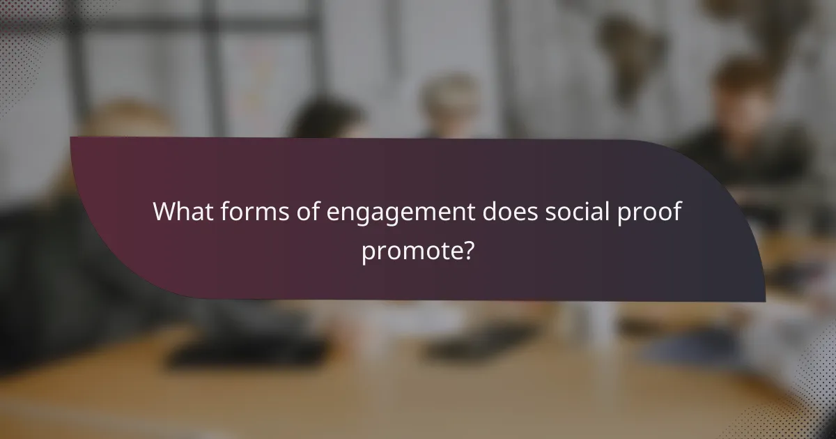 What forms of engagement does social proof promote?