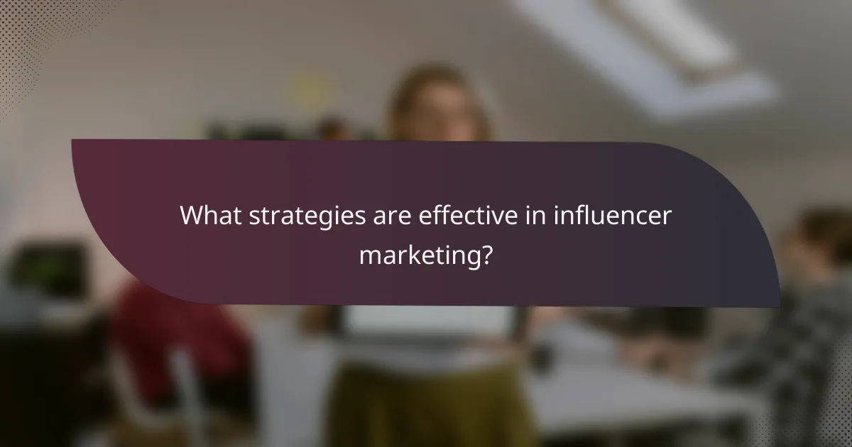 What strategies are effective in influencer marketing?